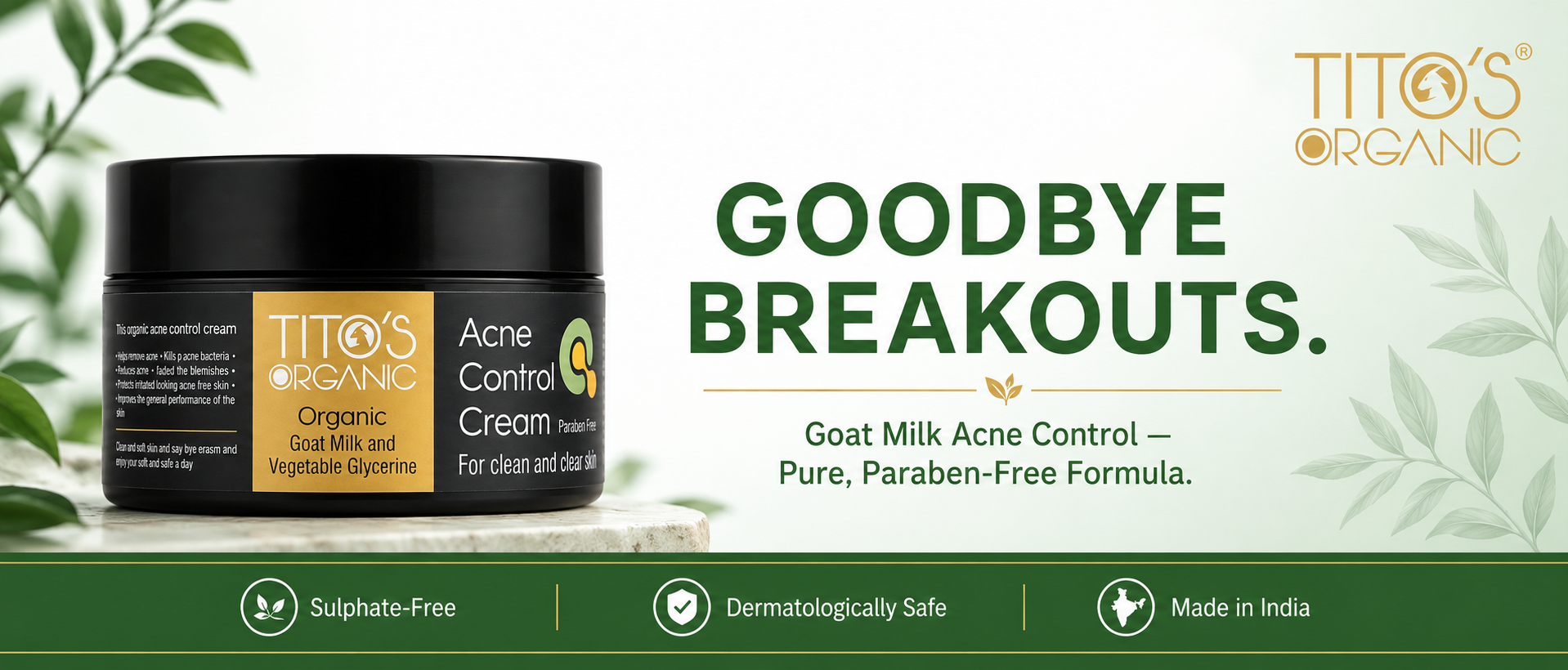 Tito's Organic Goat Milk Acne Control cream jar on a green and white promotional banner with the headline 'GOODBYE BREAKOUTS.'.